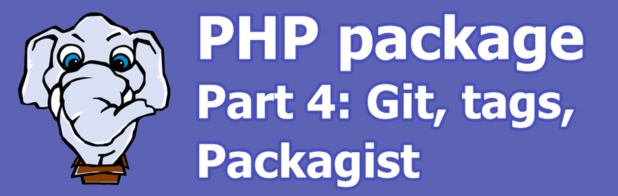 How to create a PHP package. Part 4: Git, tags, packagist