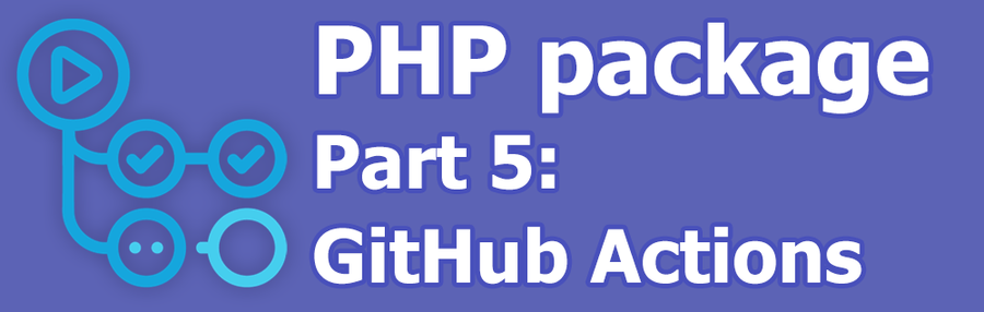 How to create a PHP package. Part 5: GitHub Actions